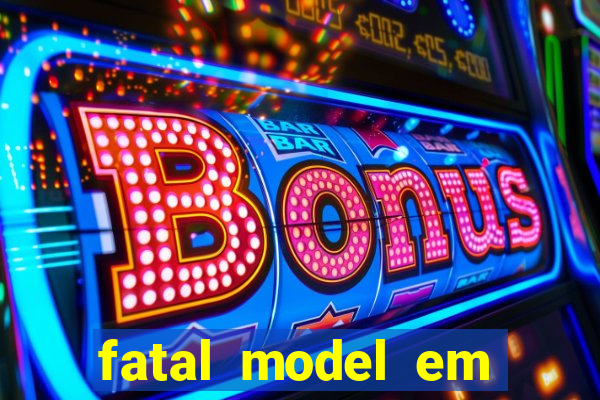 fatal model em eunapolis bahia